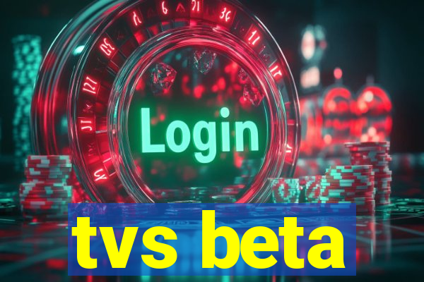 tvs beta